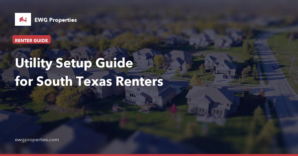 Utility Setup Guide for South Texas Renters — EWG Properties